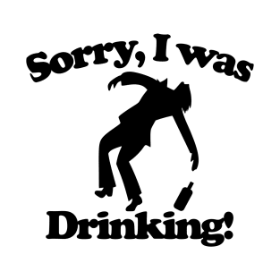 Sorry I was drinking T-Shirt