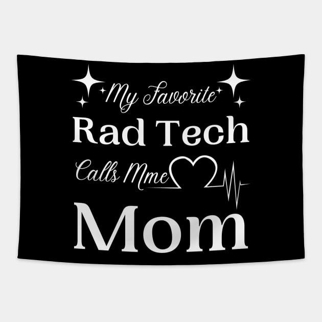 My Favorite Rad Tech Calls Me Mom, Radiologic Technologist Mom Gift Tapestry by JustBeSatisfied
