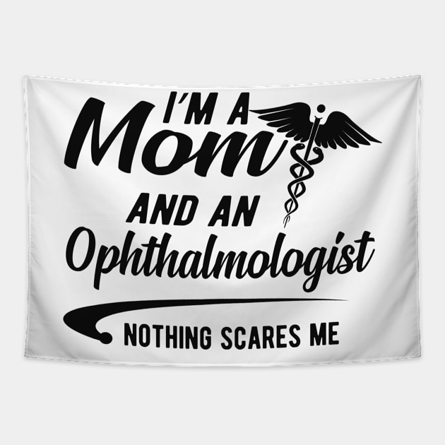 Ophthalmologist and Mom - I'm a mom and ophthalmologist nothing scares me Tapestry by KC Happy Shop