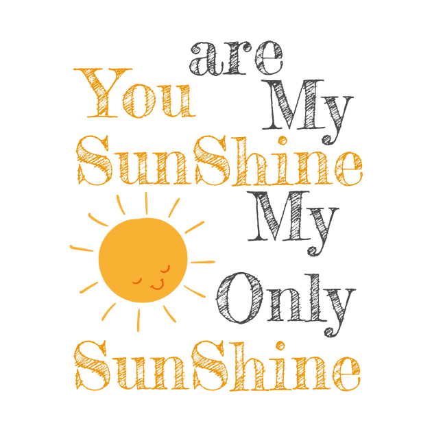 You are my shunshine my only sunshine sun by eyoubree