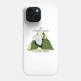 A Trillium Reasons Phone Case