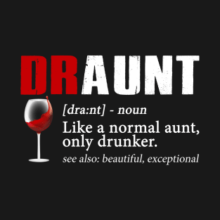 Definition Of Draunt Like A Normal Aunt Only Drunker T-Shirt