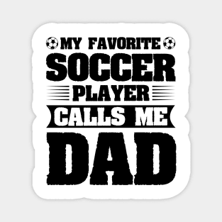 My Favorite Soccer Player Calls Me Dad Magnet