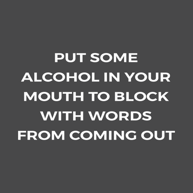 Put some alcohol in your mouth to block with words from coming out - PARKS AND RECREATION by Bear Company