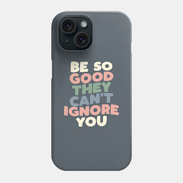 Be So Good They Can't Ignore You in grey peach green and blue Phone Case by MotivatedType