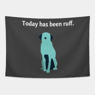 Today Has Been Ruff Funny Dog Tapestry