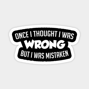 Once I Thought I Was Wrong Magnet