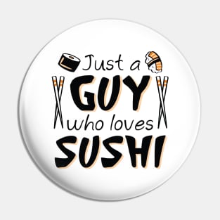 Just A Guy Who Loves Sushi Pin