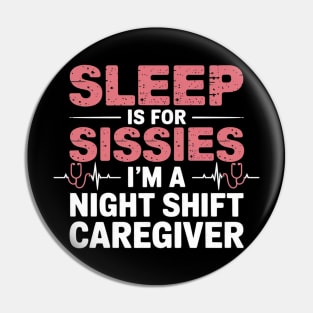 Funny Sleep Is for Sissies I'm a Night Caregiver Pin