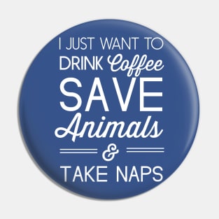 I just want to drink coffee, save animals and take naps Pin