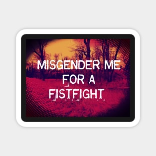 MISGENDER me for a FISTFIGHT Magnet