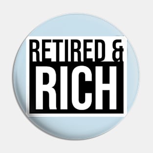 Retired and Rich Pin