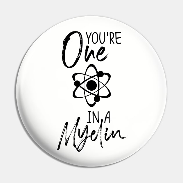 you're one in a myelin Pin by Shirts That Bangs