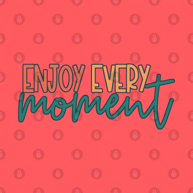 Enjoy Every Moment by Just a Cute World