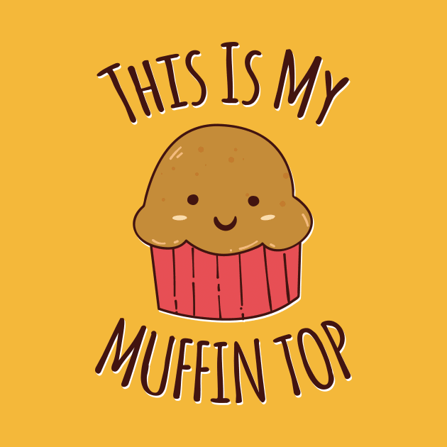 This Is My Muffin Top by fizzyllama