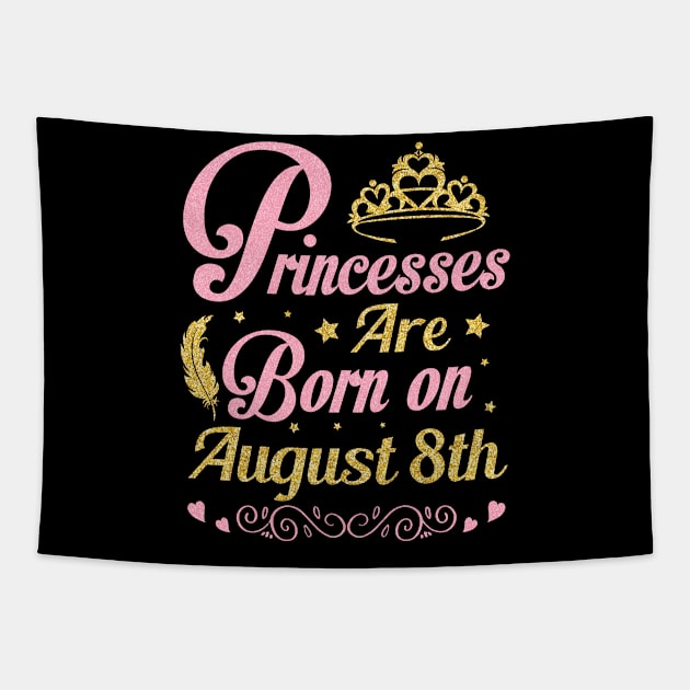 Princesses Are Born On August 8th Happy Birthday To Me Nana Mommy Aunt Sister Wife Niece Daughter Tapestry by joandraelliot