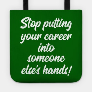 Stop Putting Your Career into Someone Else's Hands! | Life | Quotes | Green Tote