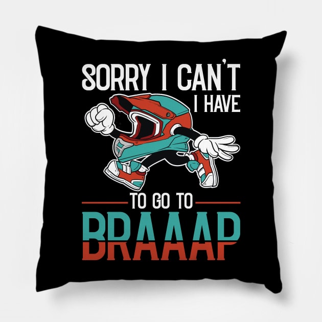 Sorry I cant i have to go Braap Motocross Rider Dirt Biking Pillow by Riffize