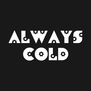 Always Cold T-Shirt