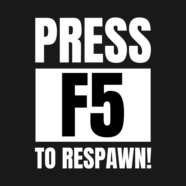 Software Developer Life: Press F5 to Respawn! - Gaming Apparel Gift by YUED