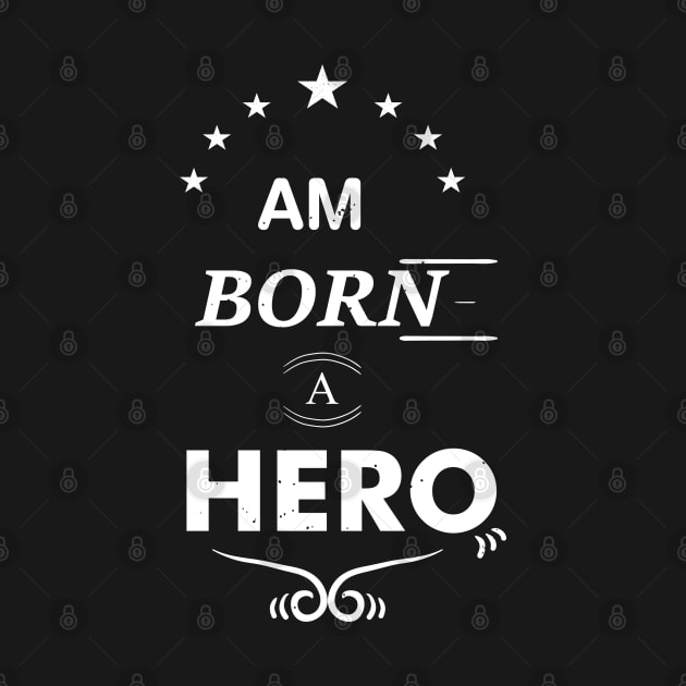 Am Born A Hero by EpicMums