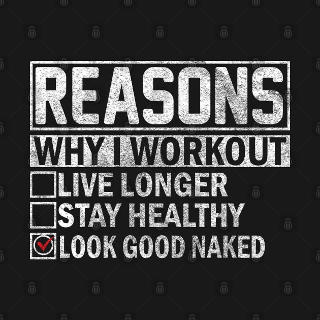 Reasons Why I Workout Live Longer Stay Healthy Look Good Naked. by sharukhdesign