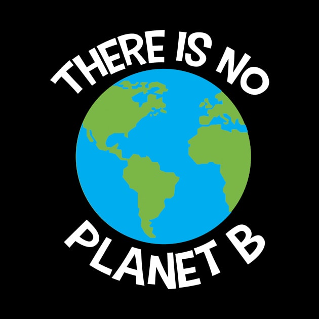 There is no Planet B by HBfunshirts