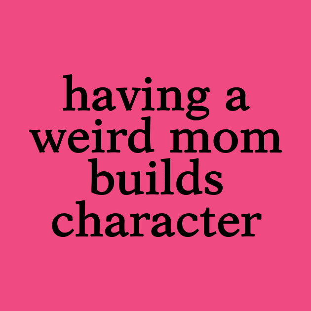 Weird Mom funny quote design by Mr.TrendSetter