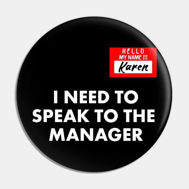 My Name is Karen I Need To Speak To The Manager Funny Pin by Achraf Elhs