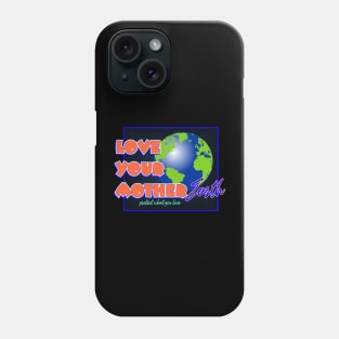 Love Your Mother Earth Phone Case