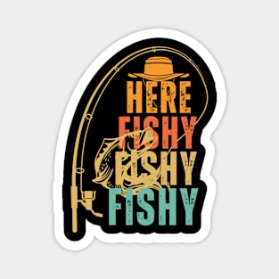 Here Fishy Fishy Fishy funny fishing Magnet