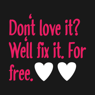 Don’t love it? We’ll fix it. For free. T-Shirt