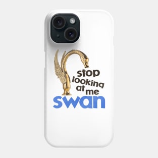 Stop Looking At Me Swan Phone Case