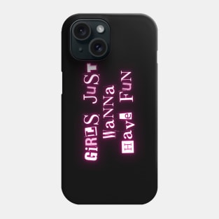 Girls just wanna have fun Phone Case