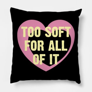 Too Soft Of All Of It Pillow