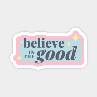 Believe in the good Magnet