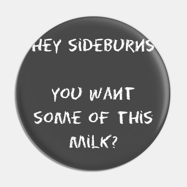 Billy Madison - Hey Sideburns, you want some of this milk? Pin by KellyDesignCompany