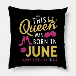 This Queen Was Born In June Happy Birthday To Me Pillow