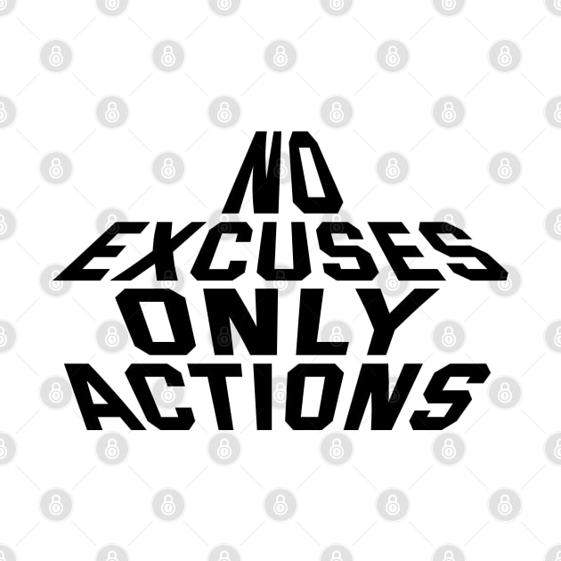 No Excuses Only Actions by Texevod