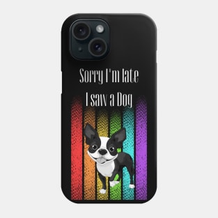 Sorry I'm late I saw a Dog ! Phone Case