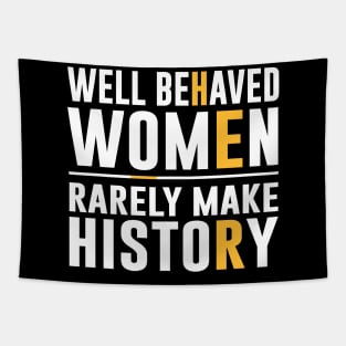 Well Behaved Women Rarely Make History Tapestry