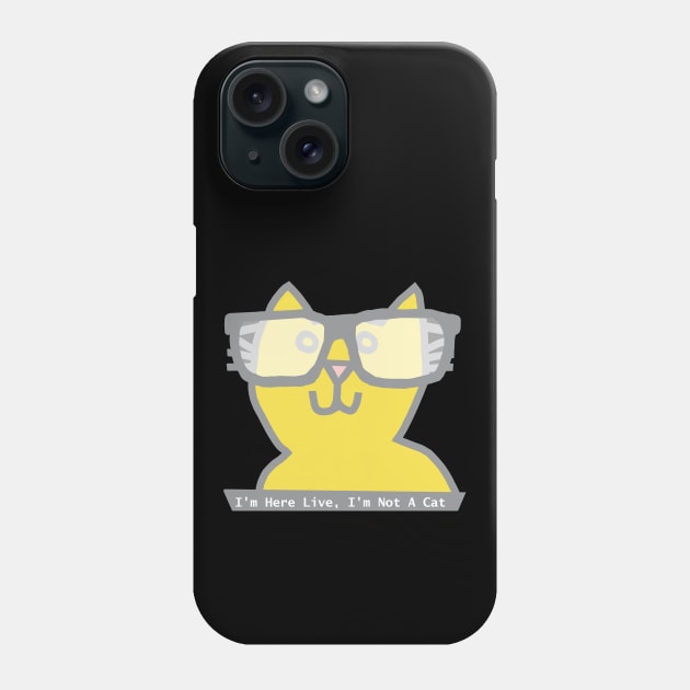 I'm Here Live I'm Not a Cat says Ultimate Gray and Illuminating Cat in Glasses Phone Case by ellenhenryart