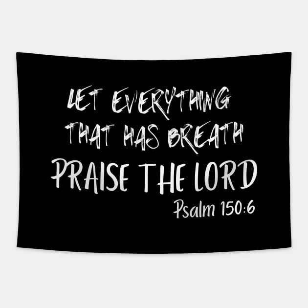 LET EVERYTHING THAT HAS BREATH PRAISE THE LORD Tapestry by Faith & Freedom Apparel 