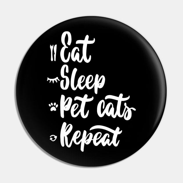 Eat,Sleep,Pet Cats,Repeat Funny Cat Lover Quote Artwork Pin by Artistic muss