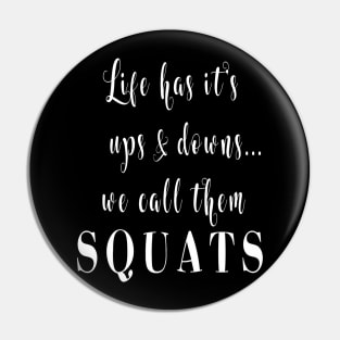 Life Has It's Ups And Downs We Call Them Squats Pin