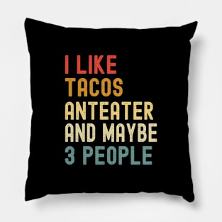 I Like Tacos Anteater And Maybe 3 People Funny Animal Lover Pillow