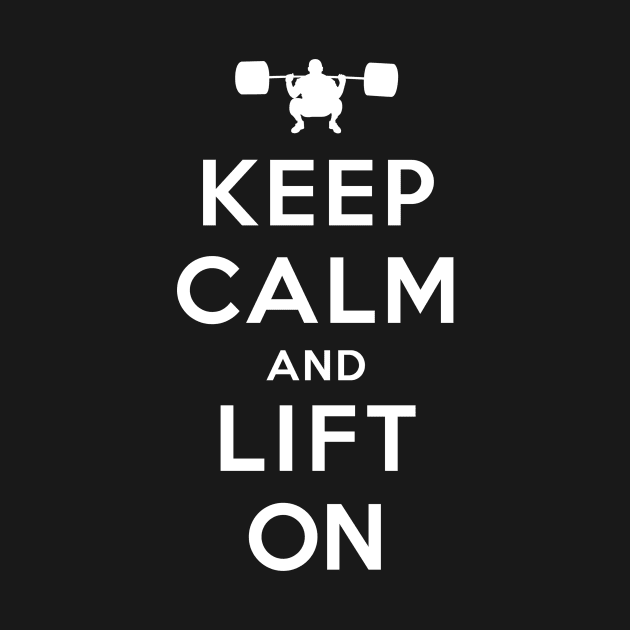 Keep Calm and Lift On by YiannisTees