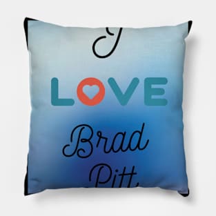 I Love Brad Pitt Pillow