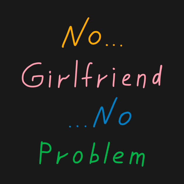 No girlfriend no problem, Funny Quote by Enzo Bentayga