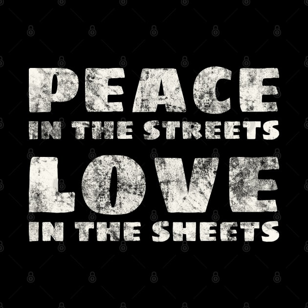 Peace Love Peace in the Streets Love in the Sheets Saying by Huhnerdieb Apparel